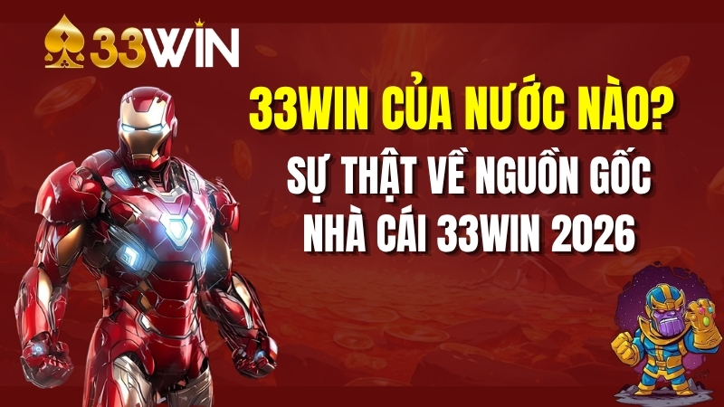 33win Của Nước Nào? Sự Thật Về Nguồn Gốc Nhà Cái 33win 2026
