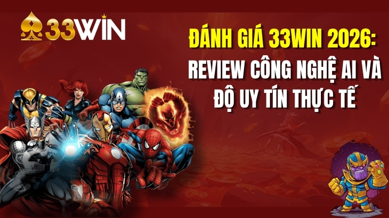 Đánh Giá 33win 2026: Review Công Nghệ AI Và Độ Uy Tín Thực Tế