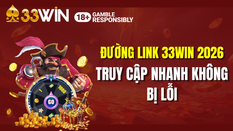 Đường Link 33WIN 2026 – Truy Cập Nhanh Không Bị Lỗi
