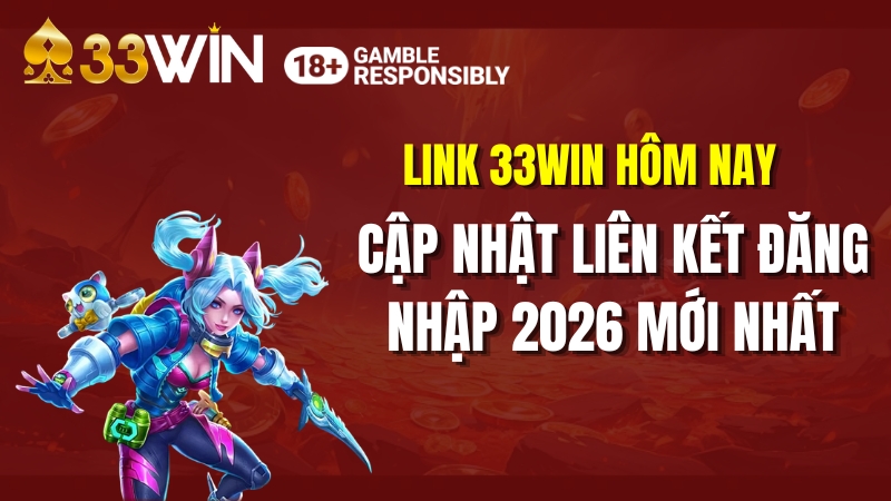 ink 33WIN Hôm Nay 2026 – Cập Nhật Nhanh, Vào Ngay