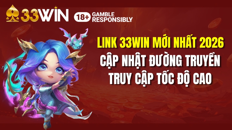 Link 33WIN Mới Nhất 2026 – Địa Chỉ Chính Thức Không Bị Chặn