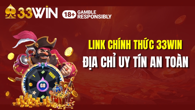 Link Chính Thức 33WIN 2026 – Địa Chỉ Uy Tín An Toàn
