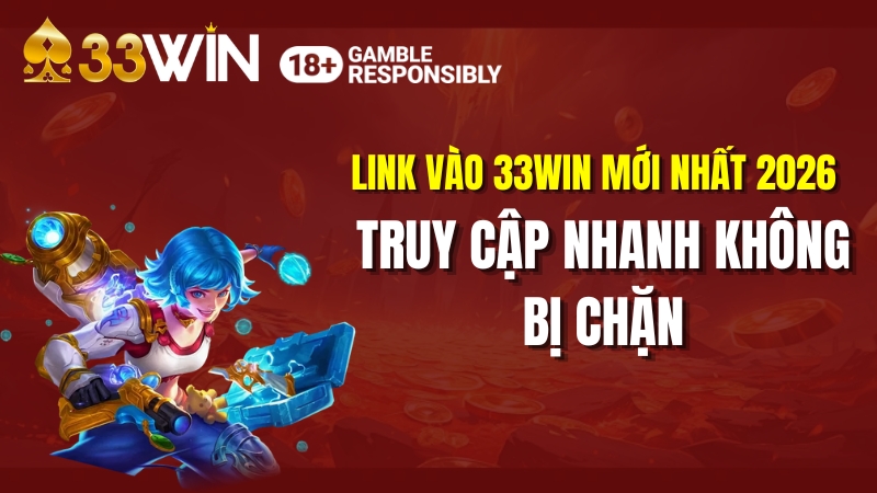 Link Vào 33WIN Mới Nhất 2026 – Truy Cập Nhanh Không Bị Chặn