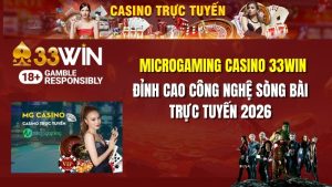 Microgaming Casino 33win 2026: Review Sảnh Cược Đẳng Cấp Quốc Tế