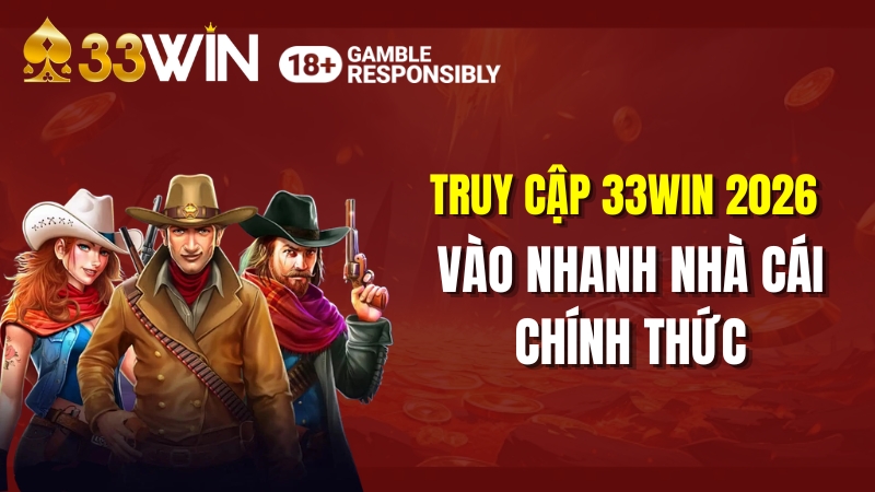 Truy Cập 33WIN 2026 – Vào Nhanh Nhà Cái Chính Thức